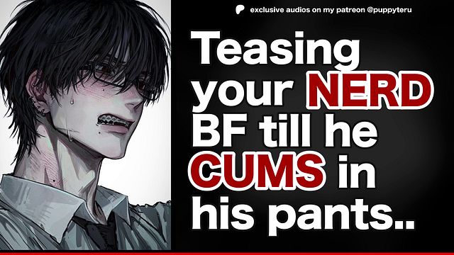 Nerd Boyfriend Cums in Pants from Teasing